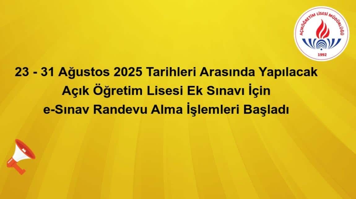 23 - 31 Ağustos 2025 Tarihleri Arasında Yapılacak Açık Öğretim Lisesi Ek Sınavı İçin e-Sınav Randevu Alma İşlemleri Başladı.